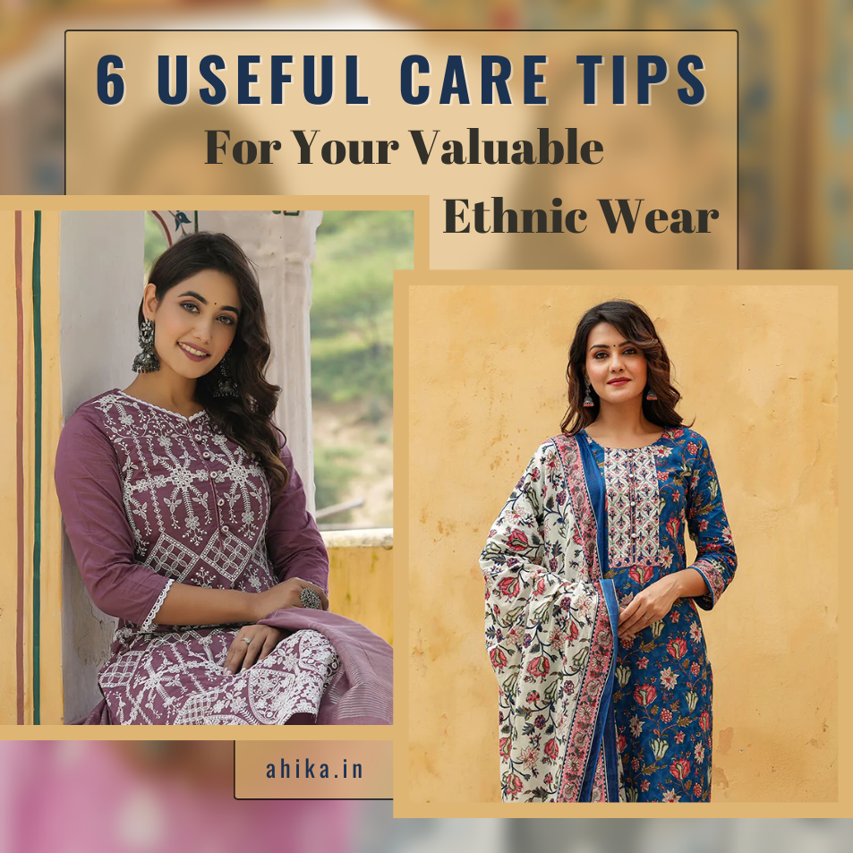6 Useful Care Tips For Your Valuable Ethnic Wear