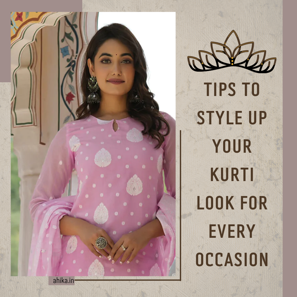 Tips To Style Up Your Kurti Look For Every Occasion
